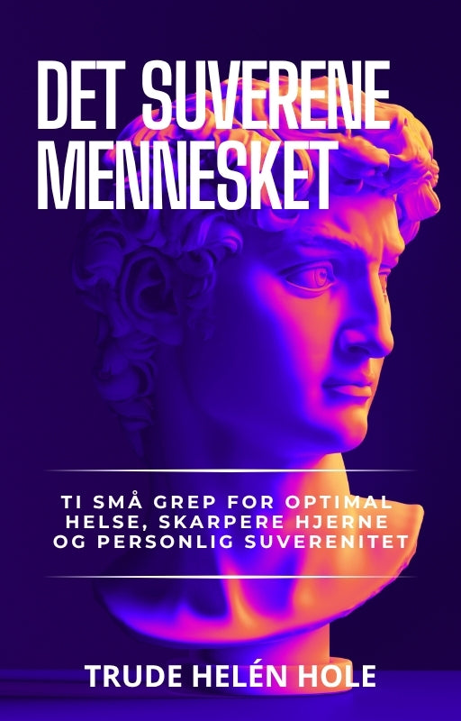 Det suverene mennesket – ti små grep for optimal helse, skarpere hjerne og personlig suverenitet